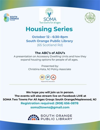 Housing Series: ADU's  October 11th 6:30-8 PM South Orange Public Library 65 Scotland Road Homesharing, Inc helps create affordable housing solutions with those who need additional income or services to maintain their homes, while fostering independence and dignity. Join us for a discussion lead by Jill Stein MSW, MCP Director of Client Services  There will be a Facebook Live if you cannot attend in person Register at 908-656-0878 soma2towns@gmail.com