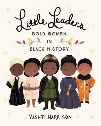 Little Leaders Bold Women in Black History